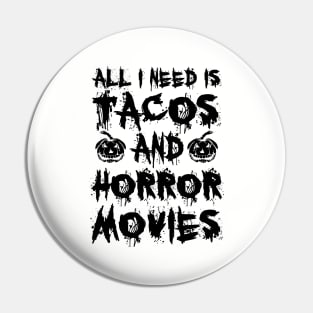 All I Need Is Tacos And Horror Movies II Pin