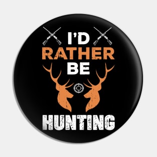 I'd Rather Be Hunting Funny Gift for Hunter Pin