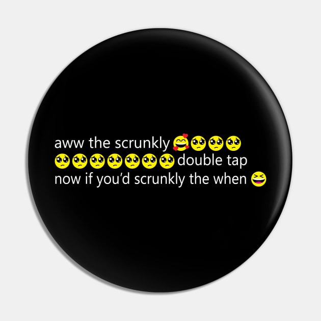 Aww The Scrunkly Funny Meme Text with Emotes Pin by ZowPig Shirts