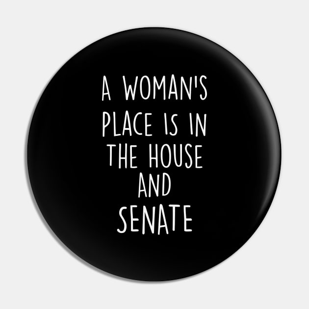 A Woman's Place Is In The House And Senate Pin by gabrielakaren