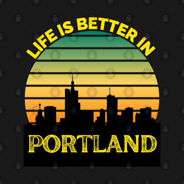 Life Is Better In Portland - Portland Skyline - Portland Skyline City Travel & Adventure Lover by Famgift