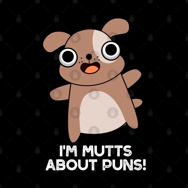 I'm Mutts About Puns Cute Dog Pun by punnybone