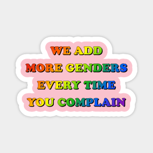 We Add More Genders Every Time You Complain Magnet