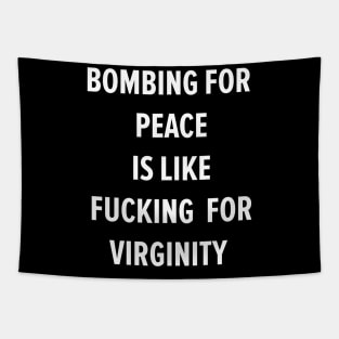 Bombing For Peace Is Like Fucking For Virginity Tapestry