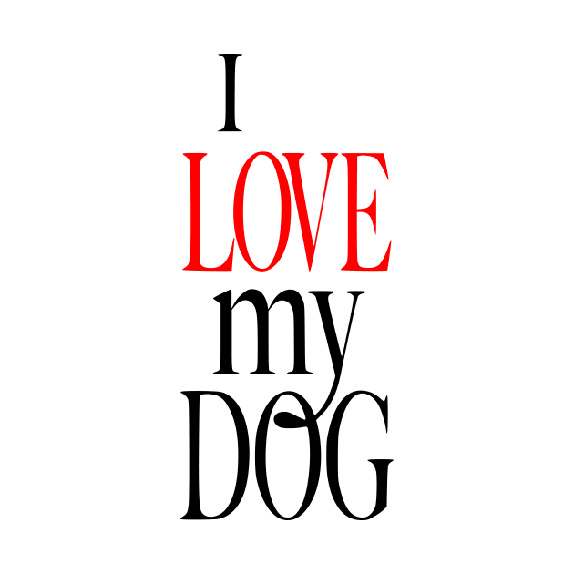 i love my dog by Pet & Nature Lovers