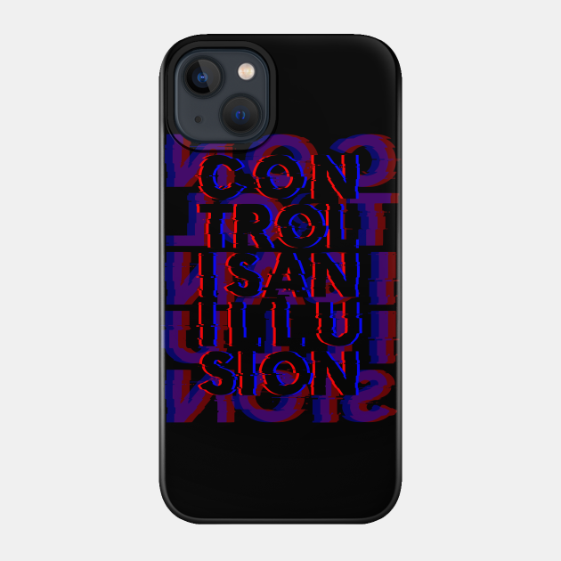 Control is an Illusion - Mr Robot - Phone Case