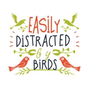 Easily Distracted by Birds  , funny bird T-Shirt