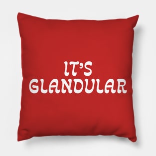 It's Glandular Pillow