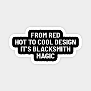 From Red Hot to Cool Design It's Blacksmith Magic Magnet