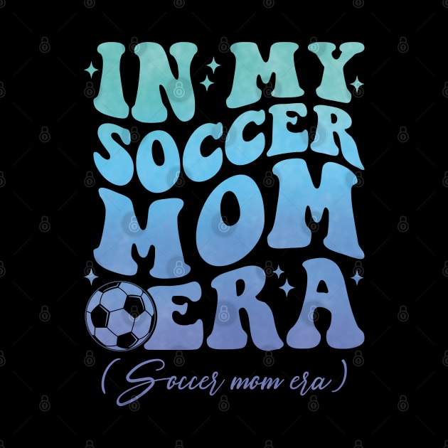 Cute In My Soccer Mom Era Trendy Soccer Mama Groovy Sports Parent by Nisrine