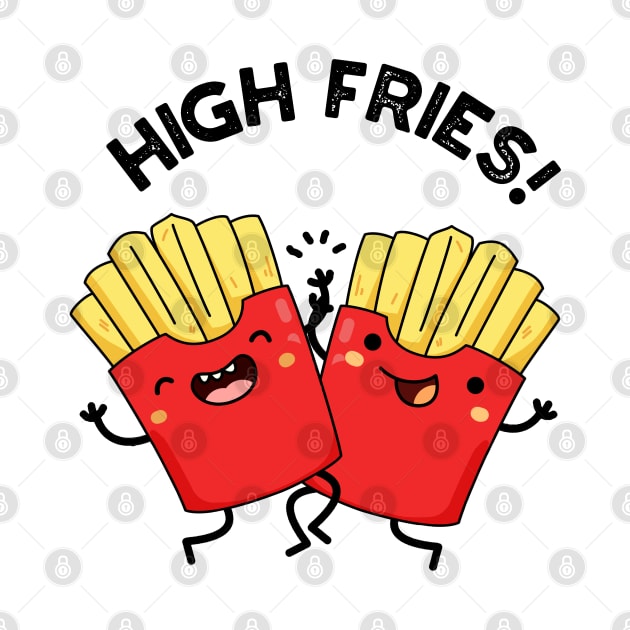 High Fries Funny Friend Puns by punnybone