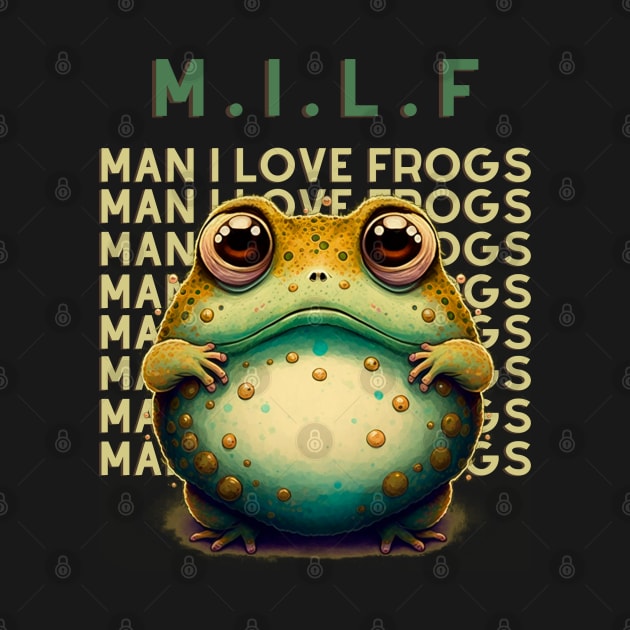 M.I.L.F Man I Love Frogs by T-signs