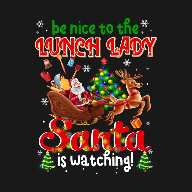 Be Nice To The Lunch Lady Santa Is Watching by Dunnhlpp