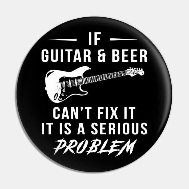 Strum & Sip: If Guitar and Beer Can't Fix It, It's a Serious Problem Tee | Hoodie Pin by MKGift