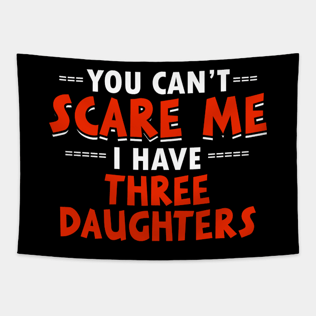 You Can't Scare Me I Have Three Daughters Funny Mom Dad Gift product Tapestry by nikkidawn74