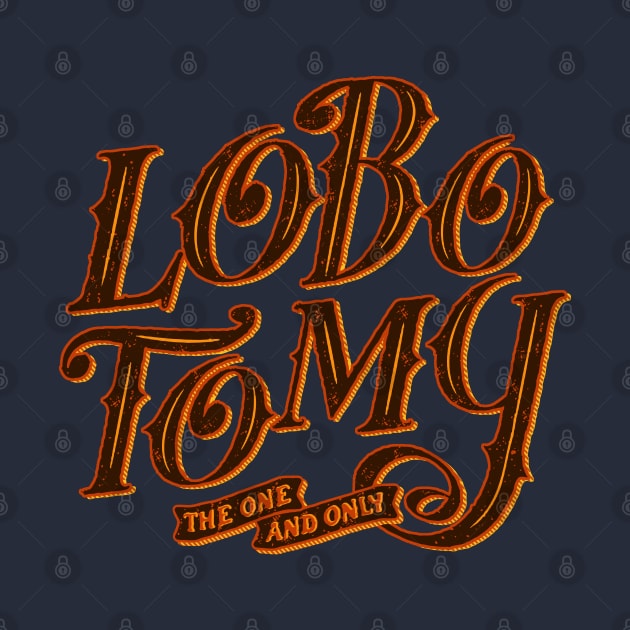 LOBO TOMY the one and only. Old school logo by boozecruisecrew