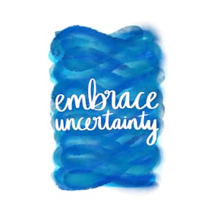 Embrace Uncertainty T-Shirt