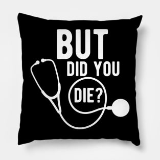 Medical Doctor - But did you die ? Pillow