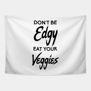 Don't Be Edgy, Eat Your Veggies Tapestry