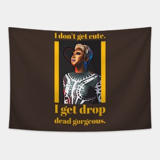 I don't get cute, I get drop dead gorgeous Tapestry