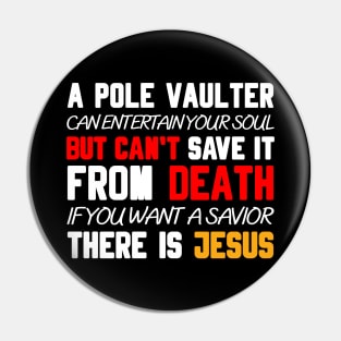 A POLE VAULTER CAN ENTERTAIN YOUR SOUL BUT CAN'T SAVE IT FROM DEATH IF YOU WANT A SAVIOR THERE IS JESUS Pin