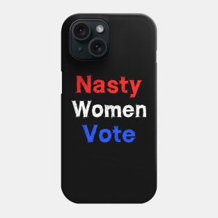 Nasty woman vote Phone Case