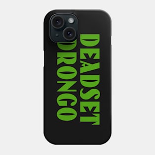 Deadset Drongo Phone Case