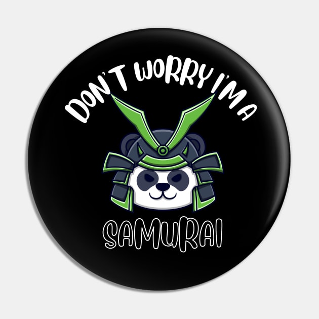 Don't Worry I'm A Samurai Pin by NivousArts