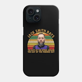 Jack Smith Days the days of the effing around The days of the finding out Phone Case