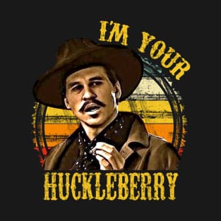 I'm Your Huckleberry T-Shirt