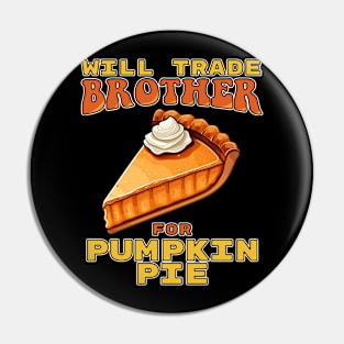 Will Trade Brother For Pumpkin Pie Funny Thanksgiving Pin