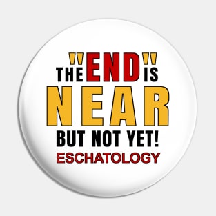 Eschatology of the End is Near but Not Yet! Pin