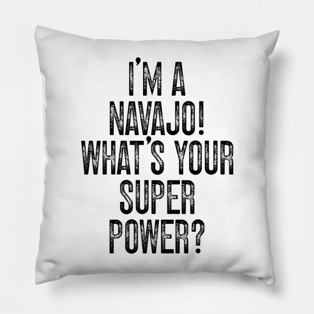 I'm A Navajo! What's Your Super Power v2 Pillow by Emma