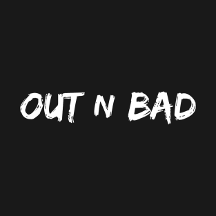 Out n Bad T-Shirt