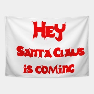 Hey, Santa Claus is coming Tapestry