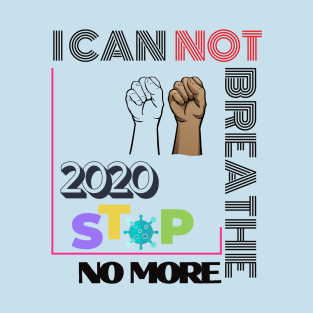 2020 Stop No More I Can Not Breathe black lives matter T-Shirt