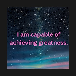 I am capable of achieving greatness. T-Shirt