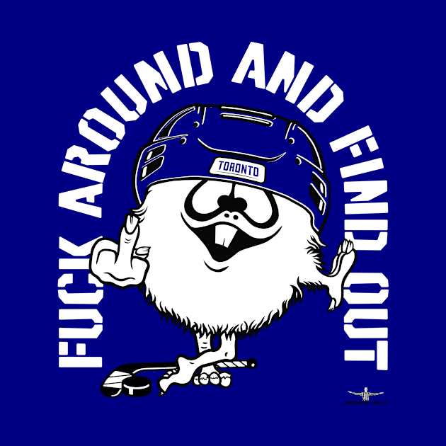 FUCK AROUND AND FIND OUT TORONTO by unsportsmanlikeconductco