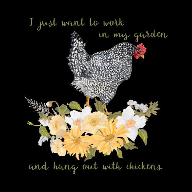 I just want to work in my garden and hang out with chickens by NormaJeane Studio