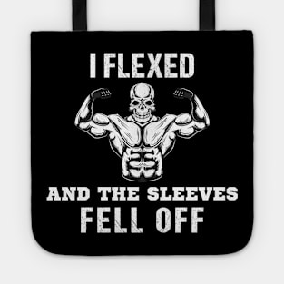 I Flexed And The Sleeves Fell Off Funny Gym Workout Tote