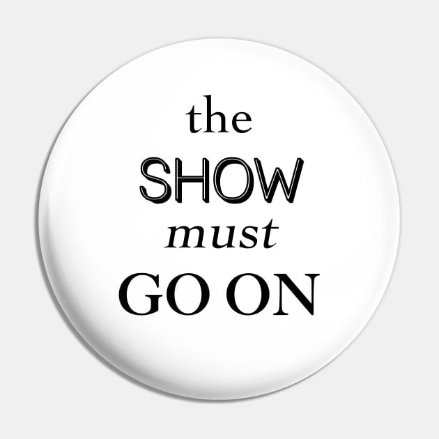 The Show Must Go On Pin by Only Cool Vibes