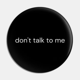 don't talk to me Pin