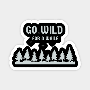 Go Wild For a While Magnet