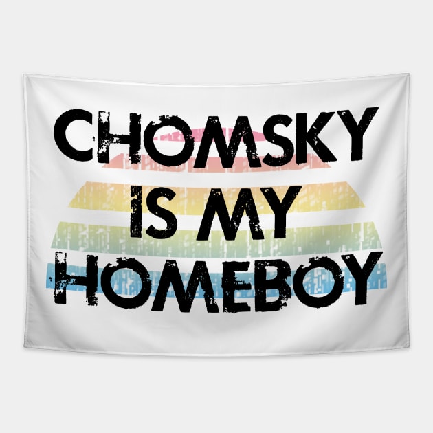 Chomsky is my homeboy. What would Chomsky say? Noam Chomsky is my hero. Human rights activism. Speak the truth. Distressed vintage grunge design Tapestry by IvyArtistic