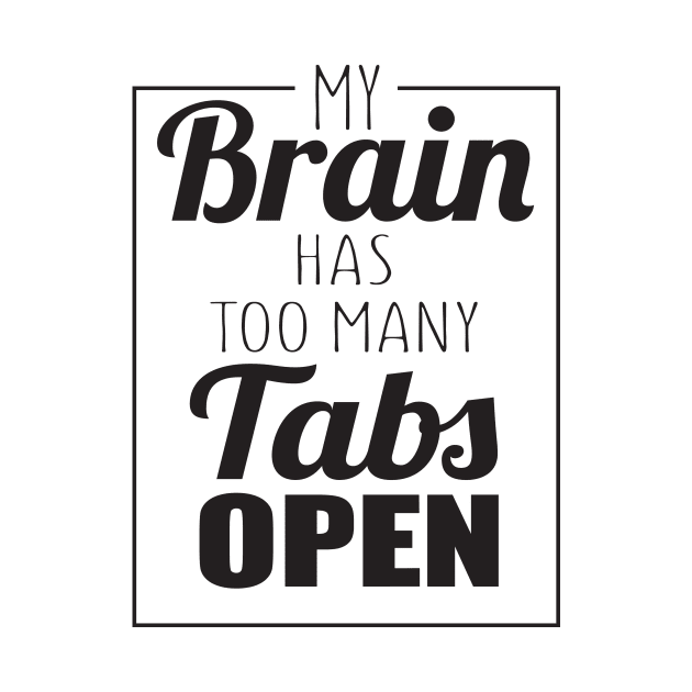 My brain has too many tabs to open by shopbudgets