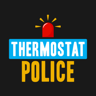 Thermostat Police as Funny Police T-Shirt