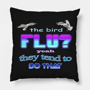 The bird flu? Yeah they tend to do that Pillow