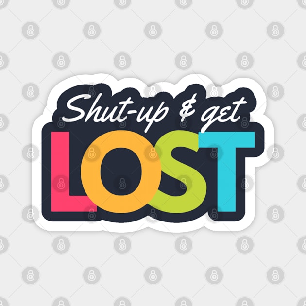 Shut-up And Get Lost - Introvert Things Magnet by boldstuffshop