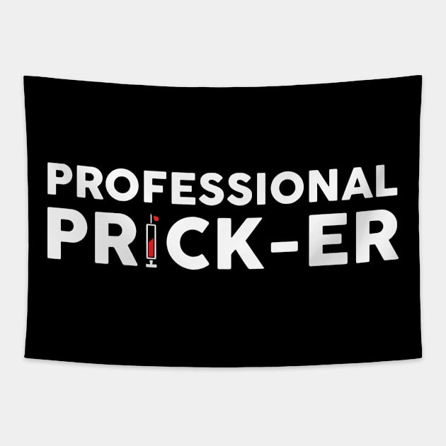 Professional Prick- Er Funny Gift For Phlebotomist Tapestry by EduardjoxgJoxgkozlov