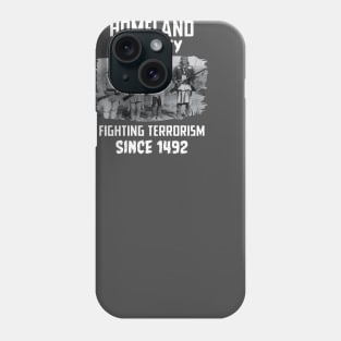 Home security fighting terrorism since 1492 Phone Case